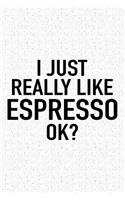 I Just Really Like Espresso Ok?: A 6x9 Inch Matte Softcover Journal Notebook with 120 Blank Lined Pages and a Funny Sarcastic Cover Slogan