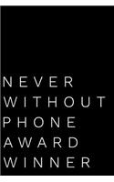 Never Without Phone Award Winner: 110-Page Blank Lined Journal Funny Office Award Great for Coworker, Boss, Manager, Employee Gag Gift Idea
