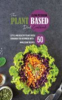 The Plant Based Diet Cookbook: Little And Healthy Plant Based Cookbook For Beginners With 50 Wholesome Recipes