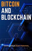 Bitcoin and Blockchain: Master the Technology behind the Number One Cryptocurrency and Learn how to Buy, Hold and This New Asset Class - Discover how to Earn Passive Income
