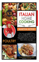 ITALIAN HOME COOKING 2021 VOL.5 POULTRY (second edition): Time saving recipes from the Italian cuisine for a healthy Mediterranean diet! Learn how to properly cook poultry and build a complete meal plan! Th