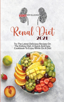 Renal Diet 2021: Try The Latest Delicious Recipes On The Kidney Diet. A Quick And Easy Cookbook To Enjoy While On A Diet