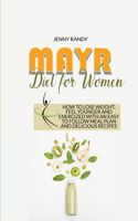 Mayr Diet For Women: How To Lose Weight, Feel Younger And Energized With An Easy To Follow Meal Plan And Delicious Recipes