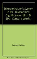 Schopenhauer's System in Its Philosophical Significance: (18th & 19th Century Works)