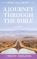 Journey Through the Bible Volume 4 - Timothy -Revelation: A Journey Through the Bible