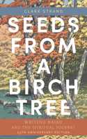 Seeds from a Birch Tree: Writing Haiku and the Spiritual Journey: 25th Anniversary Edition: Revised & Expanded
