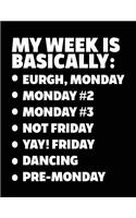 My Week Is Basically: -Eurgh, Monday -Monday #2 -Monday #3 -Not Friday - Yay! Friday - Dancing - Pre-Monday: Composition Notebook Journal