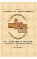 How Much Do You Know about Mormons?: A Tell All Book about My Family's Many Afflictions in the Mormon Church: A Tell All Book about My Family's Many Afflictions in the Mormon Church