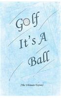 Golf...It's A Ball