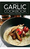 Garlic Cookbook: Delicious Ways to Cook with Garlic