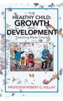 Healthy Child: Growth and Development: "Parenting Made Simple"