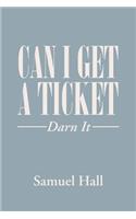 Can I Get a Ticket?: Darn It