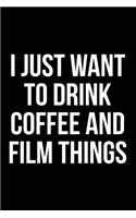 I Just Want to Drink Coffee and Film Things