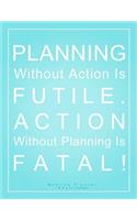 Planning Without Action is Futile. Action Without Planning is Fatal! Meeting Planner (8.5 x 11 Inches)