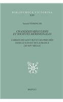 Chanoines Reguliers Et Societes Meridionales: L'Abbaye de Saint-Ruf Et Ses Prieures Dans Le Sud-Est de la France (Xie-Xive Siecle)