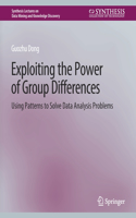 Exploiting the Power of Group Differences: Using Patterns to Solve Data Analysis Problems