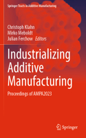 Industrializing Additive Manufacturing