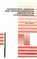 Fachdidaktische Konzeption Einer Berufsfeldorientierten Paedagogik Fuer Die Lehrer/-Innenbildung