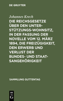 Die Reichsgesetze Über Den Unterstützungswohnsitz, in Der Fassung Der Novelle Vom 12. März 1894, Die Freizügigkeit, Den Erwerb Und Verlust Der Bundes- Und Staatsangehörigkeit