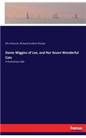 Dame Wiggins of Lee, and Her Seven Wonderful Cats: A humorous tale