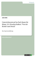 Unterrichtsentwurf im Fach Kunst für Klasse 3/4. Drucktechniken