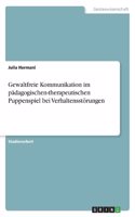 Gewaltfreie Kommunikation im pädagogischen-therapeutischen Puppenspiel bei Verhaltensstörungen