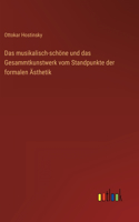 musikalisch-schöne und das Gesammtkunstwerk vom Standpunkte der formalen Ästhetik