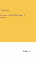 Practical Treatise of the Diseases of Children