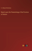 Report upon the Palaentology of the Province of Ontario