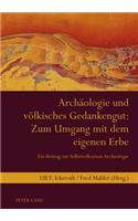 Archaeologie Und Voelkisches Gedankengut: Zum Umgang Mit Dem Eigenen Erbe