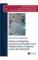 Futura contingentia, necessitas per accidens und Praedestination in Byzanz und in der Scholastik