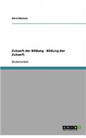 Zukunft der Bildung - Bildung der Zukunft