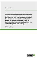 Right to Fair Trial under Article 6 of the European Convention on Human Rights in Immigration Law Cases in Germany, the Netherlands, Belgium, the United Kingdom and Turkey