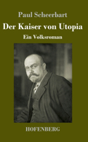 Der Kaiser von Utopia: Ein Volksroman