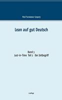 Lean auf gut Deutsch: Band 3 Just-in-Time. Teil 2 Der Zeitbegriff