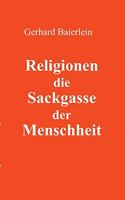 Religionen die Sackgasse der Menschheit