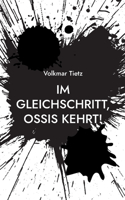 Im Gleichschritt, Ossis kehrt!