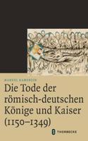 Tode Der Romisch-Deutschen Konige Und Kaiser (1150-1349)