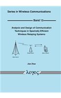 Analysis and Design of Communication Techniques in Spectrally Efficient Wireless Relaying Systems