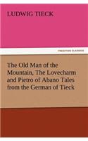 The Old Man of the Mountain, the Lovecharm and Pietro of Abano Tales from the German of Tieck: (English)