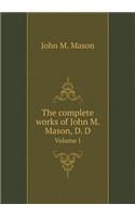 The complete works of John M. Mason, D. D Volume I: (English)