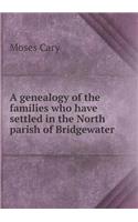 A Genealogy of the Families Who Have Settled in the North Parish of Bridgewater