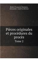 Pièces Originales Et Procédures Du Procès Tome 2