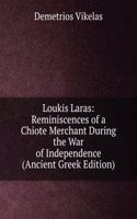 Loukis Laras: Reminiscences of a Chiote Merchant During the War of Independence (Ancient Greek Edition)