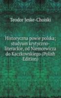 Historyczna powie polska; studyum krytyczno-literackie, od Niemcewicza do Kaczkowskiego (Polish Edition)
