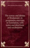 syntax and idioms of Hindustani: or, progressive exercises in translation, with notes and directions and vocabularies