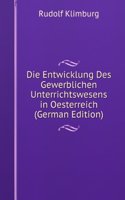 Die Entwicklung Des Gewerblichen Unterrichtswesens in Oesterreich (German Edition)