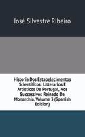 Historia Dos Estabelecimentos Scientificos: Litterarios E Artisticos De Portugal, Nos Successivos Reinado Da Monarchia, Volume 3 (Spanish Edition)