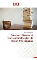 Cr�ation Litt�raire Et Transculturalit� Dans Le Roman Francophone
