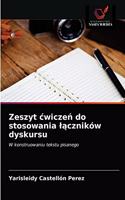 Zeszyt cwicze&#324; do stosowania l&#261;czników dyskursu